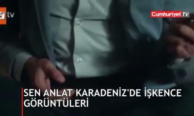 Sen Anlat Karadeniz'de işkence görüntüleri