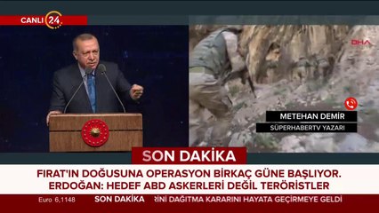 Cumhurbaşkanı Erdoğan'dan Fırat'ın doğusuna operasyon mesajı