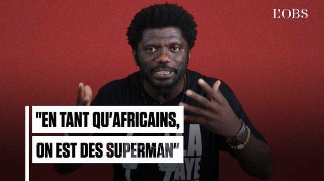 Il faut qu'on assume, en tant qu'Africains, qu'on est des Superman