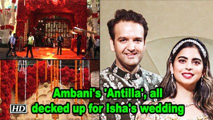 Ambani's 'Antilla', all decked up for daughter Isha's wedding