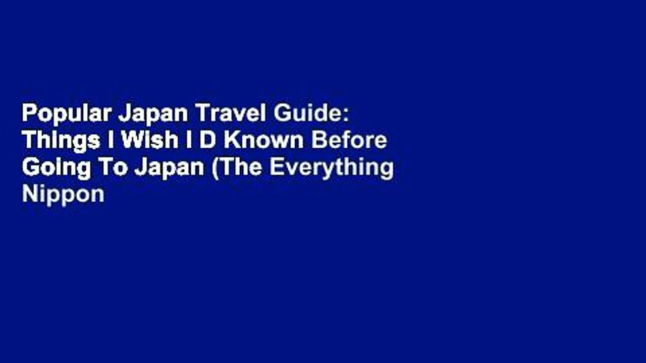 Popular Japan Travel Guide: Things I Wish I D Known Before Going To Japan (The Everything Nippon