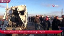 Aksaray'da servis otobüsü ve minibüsü çarpıştı 17 yaralı