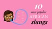 10 Popular African Slangs