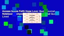 Access books Faith Hope Love: Quote journal Notebook Composition Book Inspirational Quotes Lined
