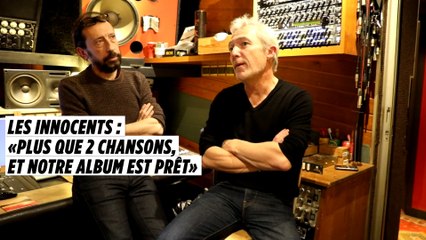 Les Innocents : «Plus que 2 chansons et notre album est prêt»