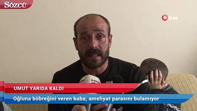 Oğluna böbreğini veren baba, ameliyat parasını bulamıyor