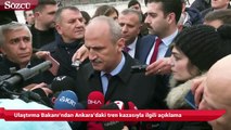 Ulaştırma Bakanı’ndan Ankara’daki tren kazasıyla ilgili açıklama