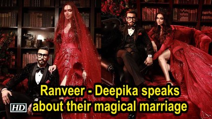Ranveer - Deepika speaks about their magical marriage