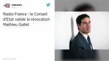 Radio France. Le Conseil d’État valide la révocation de Mathieu Gallet.