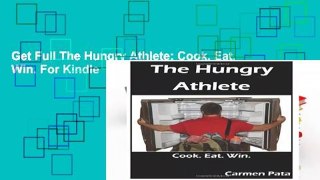Get Full The Hungry Athlete: Cook. Eat. Win. For Kindle