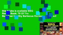 this books is available BBQ Recipe Book: 70 Of The Best Ever Healthy Barbecue Recipes...Revealed!