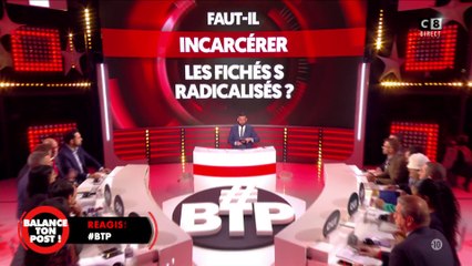 Faut-il incarcérer les fichés S radicalisés ? Débat mouvementé dans Balance Ton Post