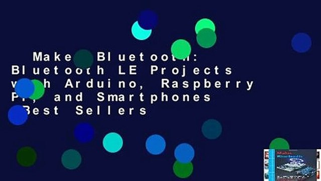 Make: Bluetooth: Bluetooth LE Projects with Arduino, Raspberry Pi, and Smartphones Best Sellers