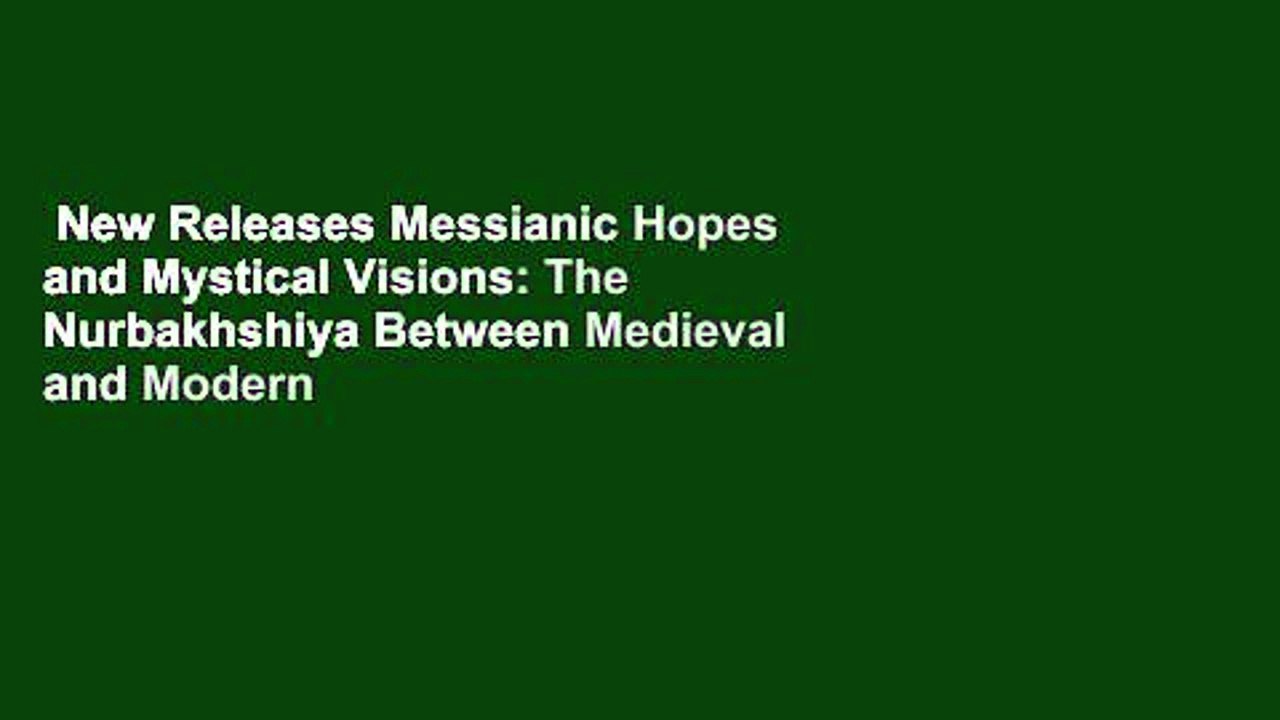 New Releases Messianic Hopes and Mystical Visions: The Nurbakhshiya Between Medieval and Modern