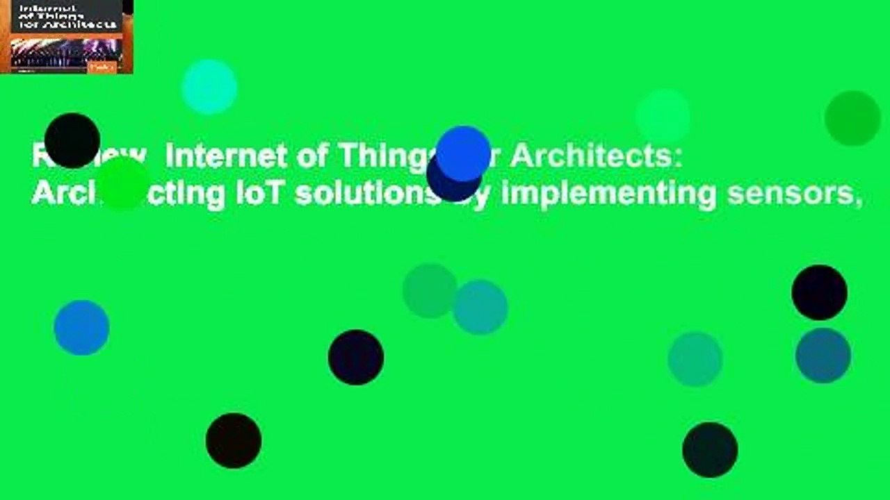 Review  Internet of Things for Architects: Architecting IoT solutions by implementing sensors,