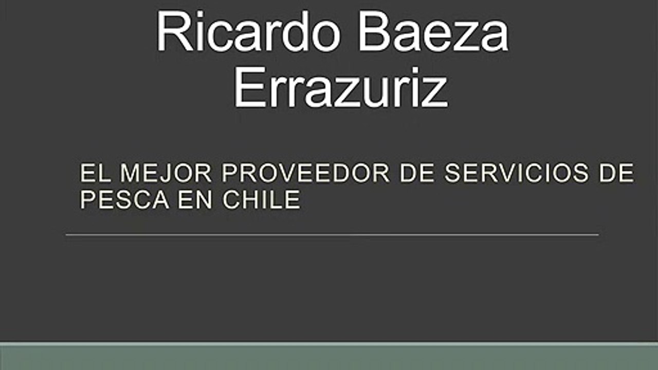 El mejor proveedor de servicios de pesca| Ricardo Baeza Errazuriz