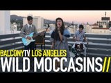 WILD MOCCASINS - MISSING YOU (THE MOST) (BalconyTV)