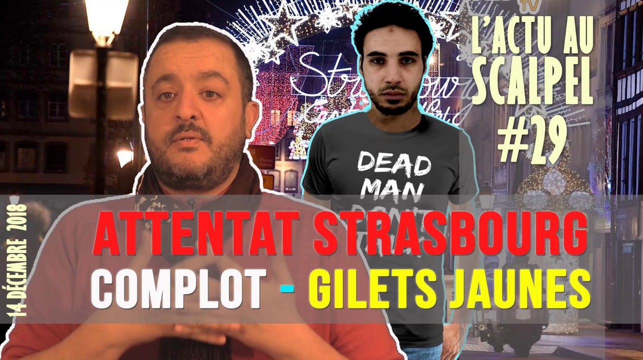 Actu au Scalpel #29 : Attentat de Strasbourg, Complot et #GiletsJaunes