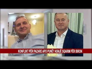 KONFLIKT PËR PAZARE APO PUNË?ASNJË SQARIM PËR IBRON