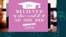 this books is available She Believed She Could So She Did 2018: Graduation Journal for Women, High