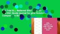 Full Trial She Believed She Could So She Did: Quote journal for girls Notebook Composition Book