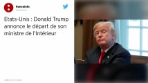 États-Unis. Donald Trump se sépare de son secrétaire à l’Intérieur