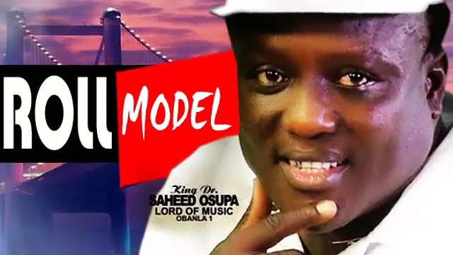 AM A ROLL MODELL IN MUSIC INDUSTRY KING DR. SAHEED OSUPA OBANLA