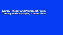 Library  Theory And Practice Of Family Therapy And Counseling - James Bitter