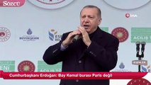 Cumhurbaşkanı Erdoğan: Bay Kemal burası Paris değil