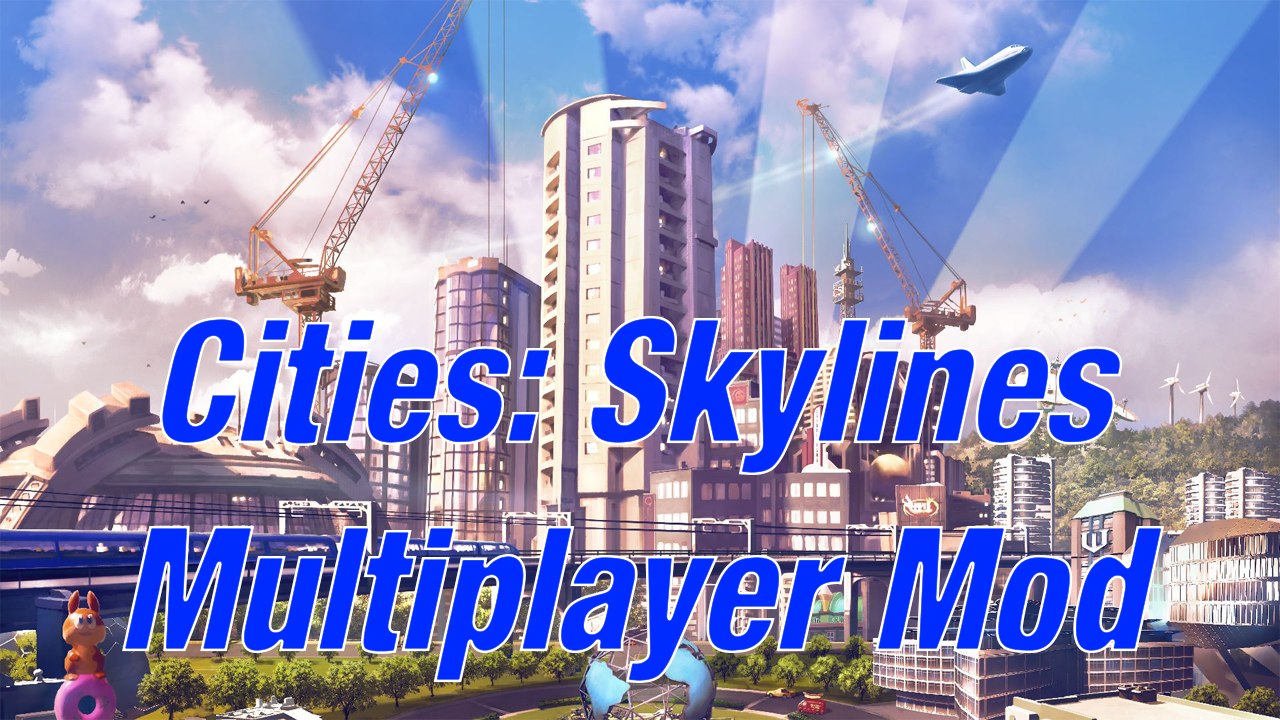 Cities Skylines - Multiplayer Mod