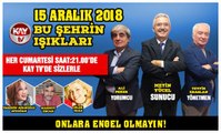 15 ARALIK 2018 KAY TV BU ŞEHRİN IŞIKLARI ONLARA ENGEL OLMAYIN!