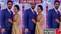 Divorce/ Breakups of 2018 | Krystal Dsouza Karan Tacker, Juhi Parmar Sachin Shroff