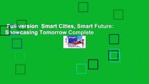 Full version  Smart Cities, Smart Future: Showcasing Tomorrow Complete