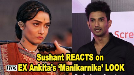 Sushant Comments on EX Ankita’s ‘Manikarnika’ FIRST LOOK