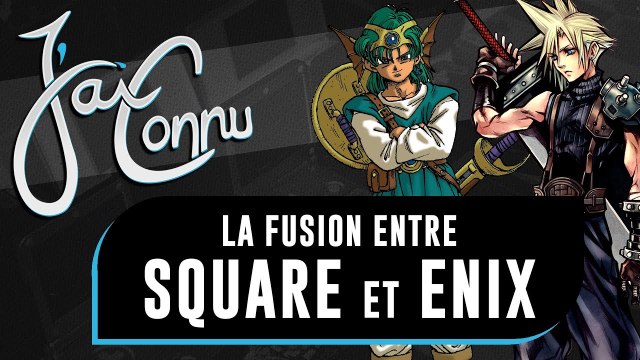 J'ai connu ... la fusion entre SQUARESOFT et ENIX | CHRONIQUE