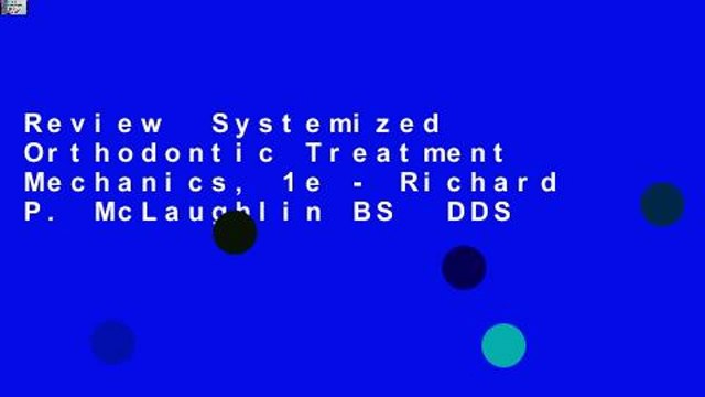 Review Systemized Orthodontic Treatment Mechanics, 1e - Richard P. McLaughlin BS DDS