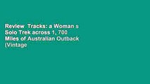 Review  Tracks: a Woman s Solo Trek across 1, 700 Miles of Australian Outback (Vintage Departures)