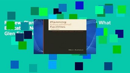 Review  Planning Educational Facilities: What Educators Need to Know, 4th Edition - Glen Earthman