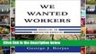 Reading Full We Wanted Workers: Unraveling the Immigration Narrative D0nwload P-DF