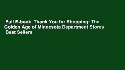 Full E-book  Thank You for Shopping: The Golden Age of Minnesota Department Stores  Best Sellers