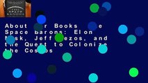 About For Books  The Space Barons: Elon Musk, Jeff Bezos, and the Quest to Colonize the Cosmos