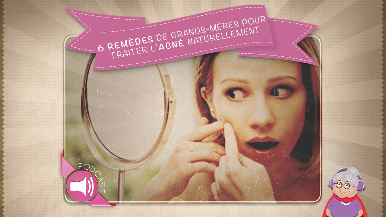 6 remèdes de grands-mères pour traiter l’acné naturellement