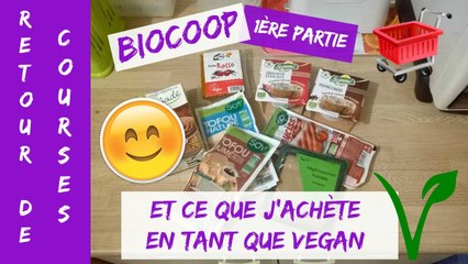 Retour de courses 7 (Haul grocery) Biocoop / mes choix Bio Vegan Partie 1 (26 janvier 17)