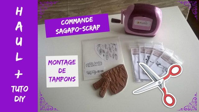 Scrap - Haul Sagapo-scrap + Tuto/DIY Montage de tampons sur mousse