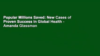 Popular Millions Saved: New Cases of Proven Success in Global Health - Amanda Glassman