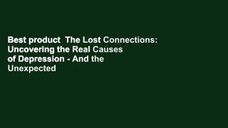 Best product  The Lost Connections: Uncovering the Real Causes of Depression - And the Unexpected