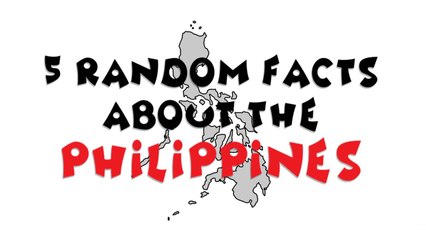 5 Random Facts About the Philipines 2018