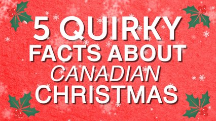 5 quirky facts about Canadian Christmas