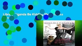 Library  Uganda Be Kidding Me - Chelsea Handler