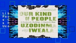Library  Our Kind of People: A Continent s Challenge, a Country s Hope - Professor Uzodinma Iweala